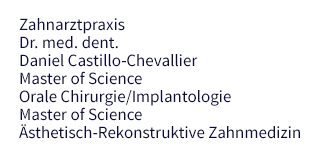 Zahnarztpraxis - Dr. med. dent. Daniel Castillo-Chevallier - Master of Science - Orale Chirurgie/Implantologie